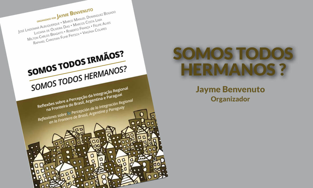 Lançamento do livro SOMOS TODOS IRMÃOS? Reflexões sobre a Percepção da Integração Regional na Fronteira do Brasil, Argentina e Paraguai