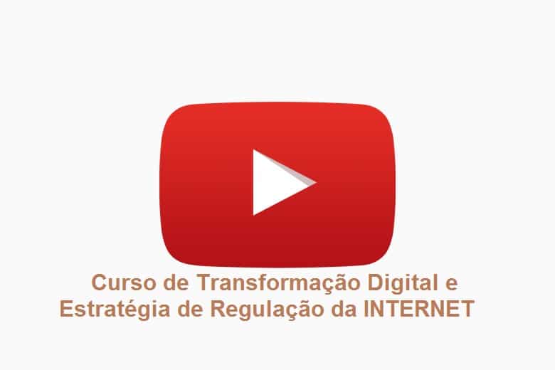 Assista agora transmissão on line – Curso transformação digital e estratégia de regulamentação da INTERNET