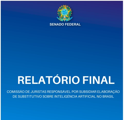 Relatório final da Comissão de Juristas para subsidiar a elaboração de legislação sobre Inteligência Artificial no Brasil